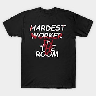 Hardest worker in the room T-Shirt